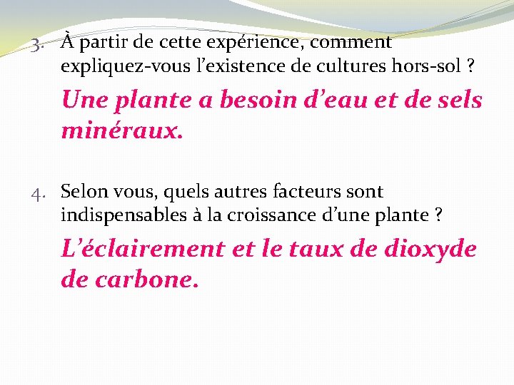 3. À partir de cette expérience, comment expliquez-vous l’existence de cultures hors-sol ? Une