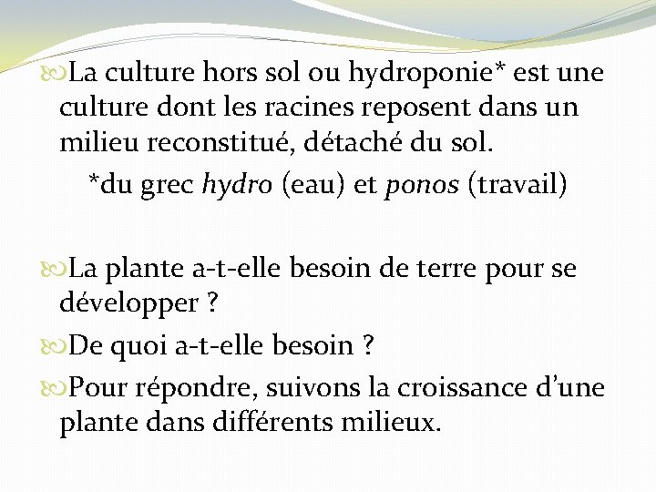  La culture hors sol ou hydroponie* est une culture dont les racines reposent