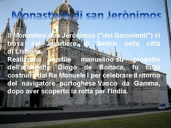 Il Monastero dos Jerónimos ("dei Geronimiti") si trova nel quartiere di Belém nella città