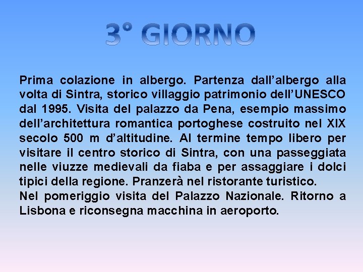 Prima colazione in albergo. Partenza dall’albergo alla volta di Sintra, storico villaggio patrimonio dell’UNESCO