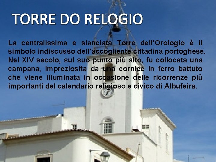 TORRE DO RELOGIO La centralissima e slanciata Torre dell’Orologio è il simbolo indiscusso dell’accogliente