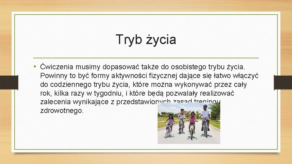 Tryb życia • Ćwiczenia musimy dopasować także do osobistego trybu życia. Powinny to być