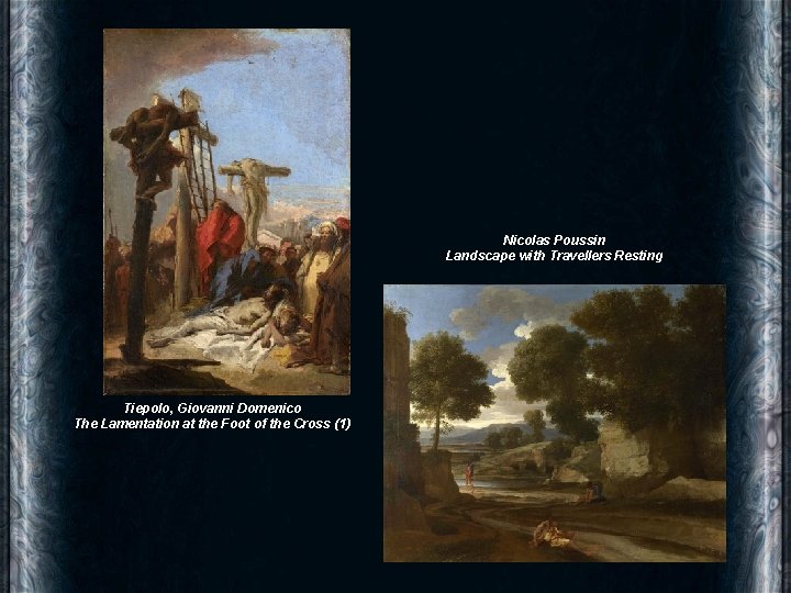 Nicolas Poussin Landscape with Travellers Resting Tiepolo, Giovanni Domenico The Lamentation at the Foot