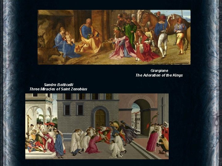 Giorgione The Adoration of the Kings Sandro Botticelli Three Miracles of Saint Zenobius 