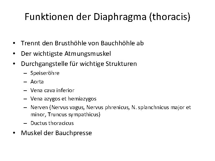 Funktionen der Diaphragma (thoracis) • Trennt den Brusthöhle von Bauchhöhle ab • Der wichtigste