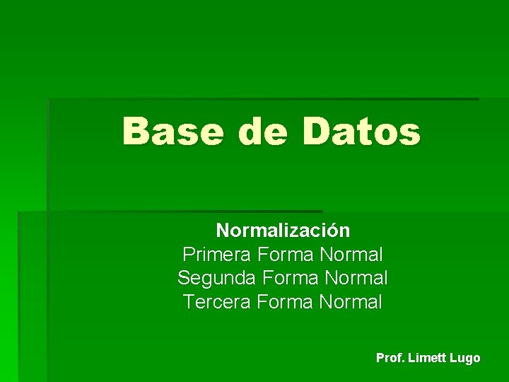 Base de Datos Normalización Primera Forma Normal Segunda Forma Normal Tercera Forma Normal Prof.