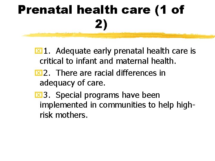 Prenatal health care (1 of 2) x 1. Adequate early prenatal health care is