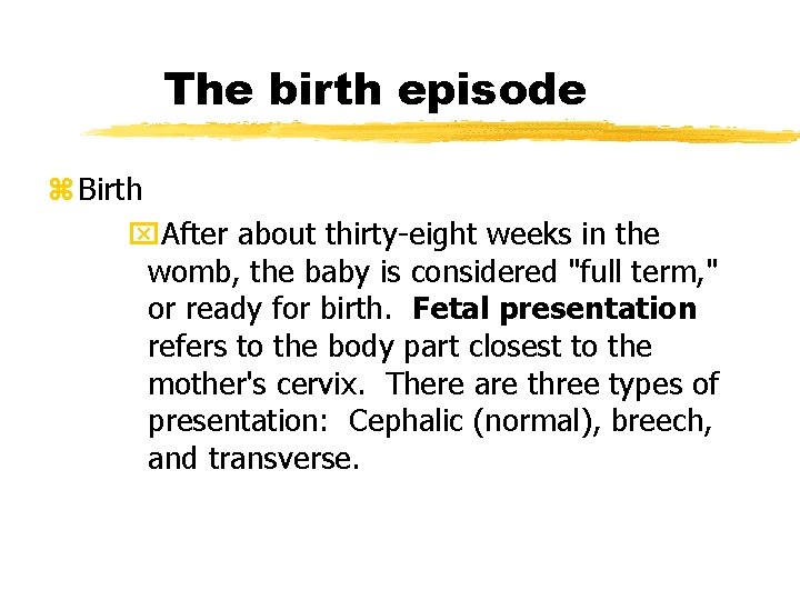 The birth episode z Birth x. After about thirty-eight weeks in the womb, the