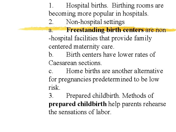 1. Hospital births. Birthing rooms are becoming more popular in hospitals. 2. Non-hospital settings
