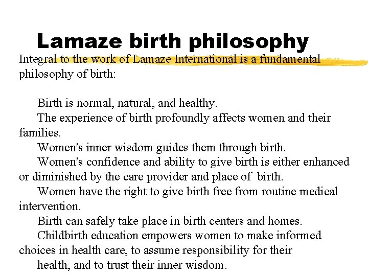 Lamaze birth philosophy Integral to the work of Lamaze International is a fundamental philosophy