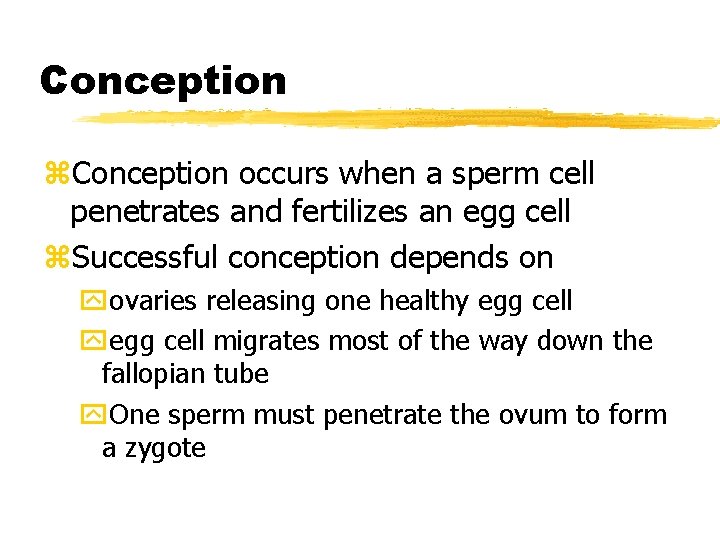 Conception z. Conception occurs when a sperm cell penetrates and fertilizes an egg cell