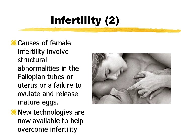 Infertility (2) z Causes of female infertility involve structural abnormalities in the Fallopian tubes