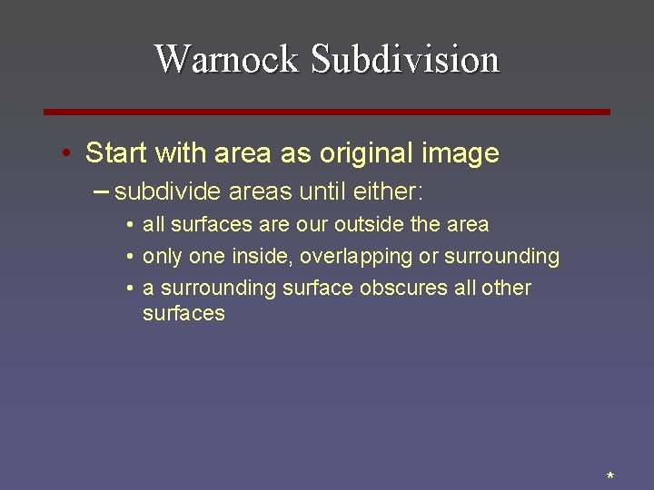 Warnock Subdivision • Start with area as original image – subdivide areas until either: