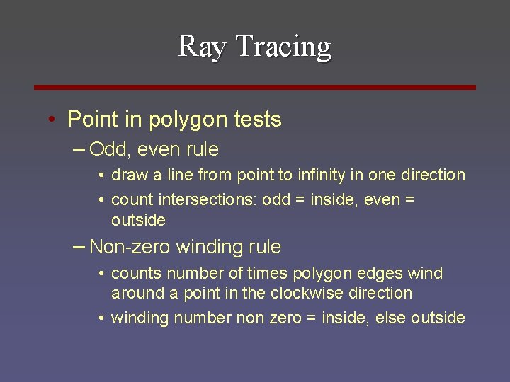 Ray Tracing • Point in polygon tests – Odd, even rule • draw a