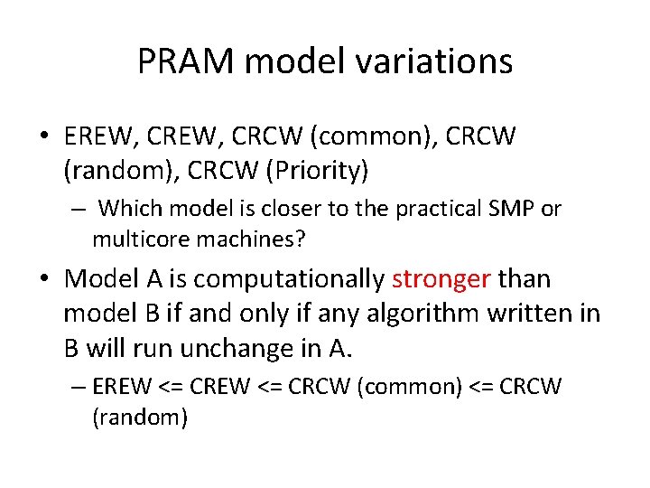 PRAM model variations • EREW, CRCW (common), CRCW (random), CRCW (Priority) – Which model