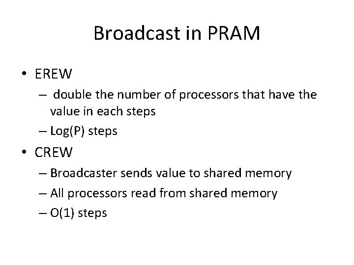 Broadcast in PRAM • EREW – double the number of processors that have the