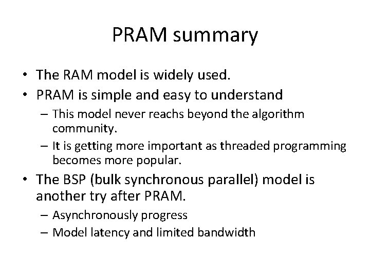 PRAM summary • The RAM model is widely used. • PRAM is simple and