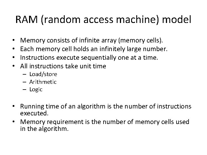 RAM (random access machine) model • • Memory consists of infinite array (memory cells).
