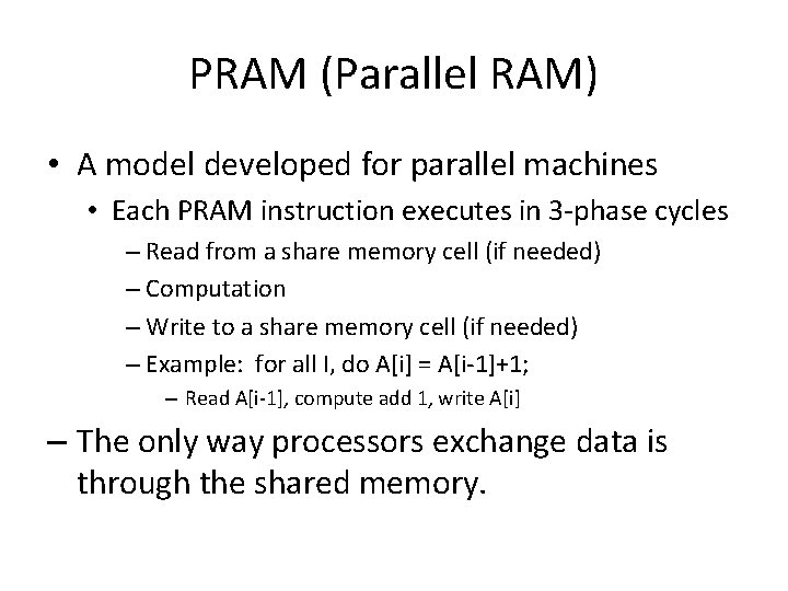 PRAM (Parallel RAM) • A model developed for parallel machines • Each PRAM instruction