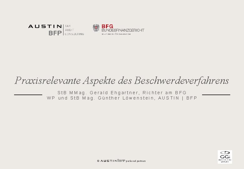 Praxisrelevante Aspekte des Beschwerdeverfahrens St. B MMag. Gerald Ehgartner, Richter am BFG WP und
