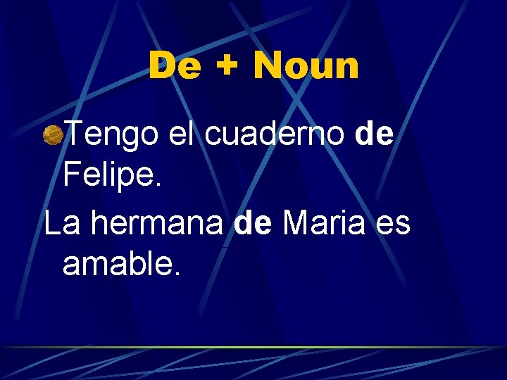 De + Noun Tengo el cuaderno de Felipe. La hermana de Maria es amable.