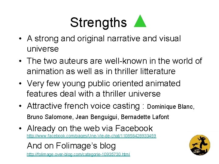 Strengths ▲ • A strong and original narrative and visual universe • The two