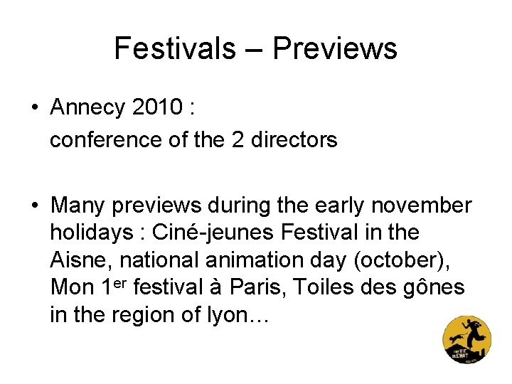 Festivals – Previews • Annecy 2010 : conference of the 2 directors • Many