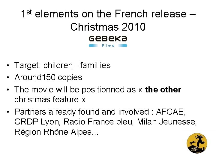 1 st elements on the French release – Christmas 2010 • Target: children -