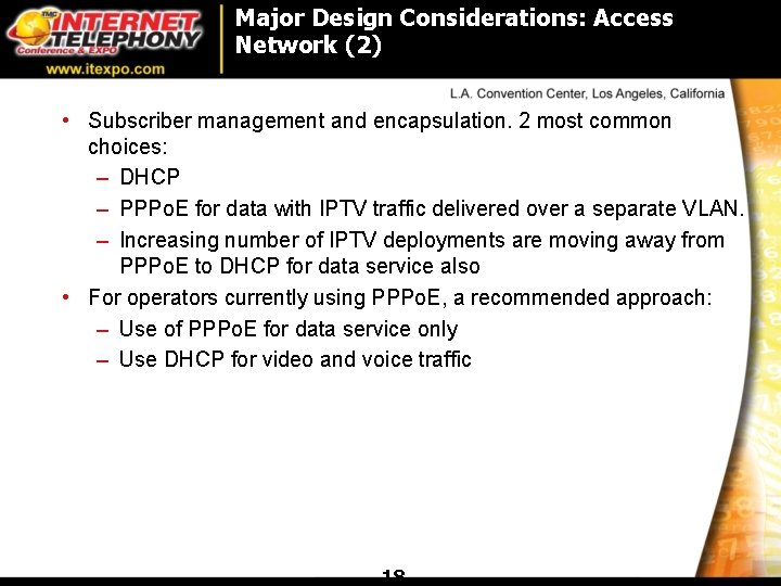 Major Design Considerations: Access Network (2) • Subscriber management and encapsulation. 2 most common Major Design Considerations: Access Network (2) • Subscriber management and encapsulation. 2 most common