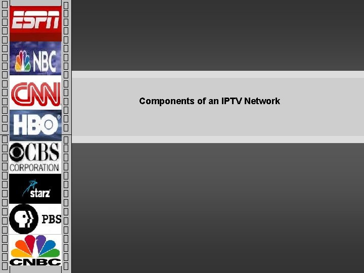 Components of an IPTV Network 7 © 2006 Found ry Components of an IPTV Network 7 © 2006 Found ry