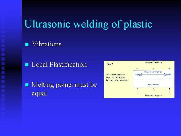 Ultrasonic welding of plastic n Vibrations n Local Plastification n Melting points must be