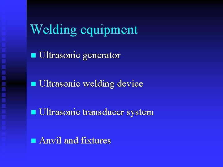Welding equipment n Ultrasonic generator n Ultrasonic welding device n Ultrasonic transducer system n