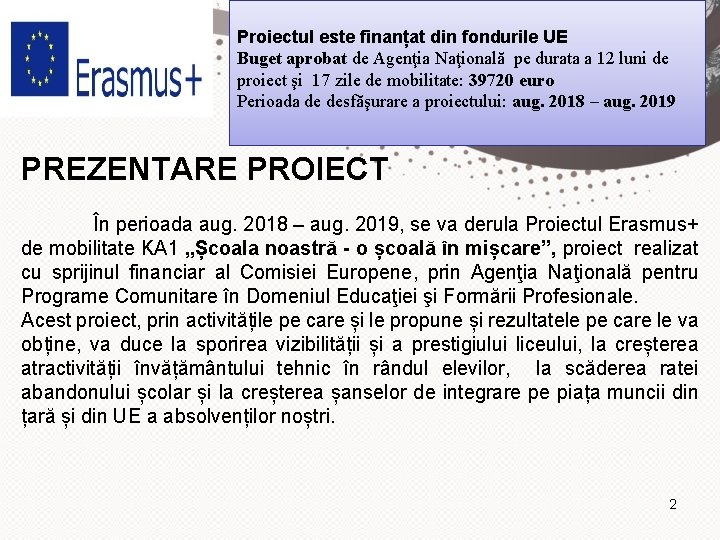 Proiectul este finanțat din fondurile UE Buget aprobat de Agenţia Naţională pe durata a