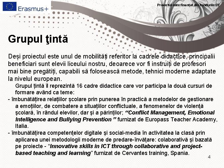 Proiectul este finanțat din fondurile UE Grupul ţintă Deși proiectul este unul de mobilități