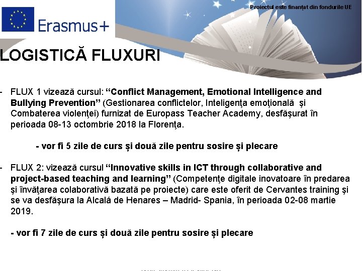 Proiectul este finanțat din fondurile UE LOGISTICĂ FLUXURI - FLUX 1 vizează cursul: “Conflict