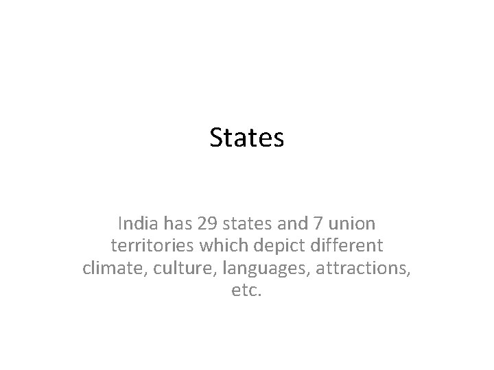 States India has 29 states and 7 union territories which depict different climate, culture,