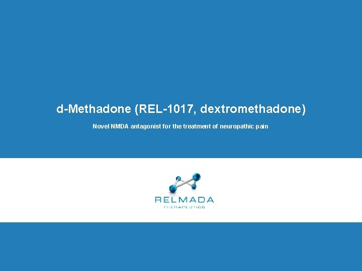 d-Methadone (REL-1017, dextromethadone) Novel NMDA antagonist for the treatment of neuropathic pain 