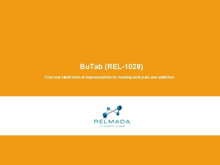 Bu. Tab (REL-1028) First oral tablet form of buprenorphine for treating both pain and