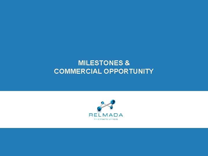 MILESTONES & COMMERCIAL OPPORTUNITY 