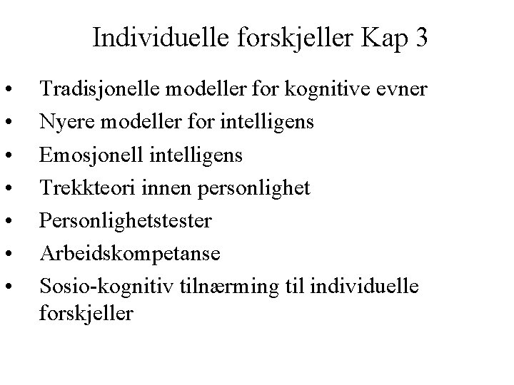 Individuelle forskjeller Kap 3 • • Tradisjonelle modeller for kognitive evner Nyere modeller for