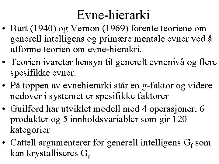 Evne-hierarki • Burt (1940) og Vernon (1969) forente teoriene om generell intelligens og primære