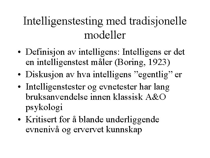 Intelligenstesting med tradisjonelle modeller • Definisjon av intelligens: Intelligens er det en intelligenstest måler