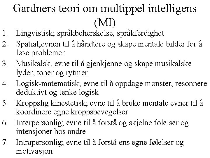 Gardners teori om multippel intelligens (MI) 1. Lingvistisk; språkbeherskelse, språkferdighet 2. Spatial; evnen til