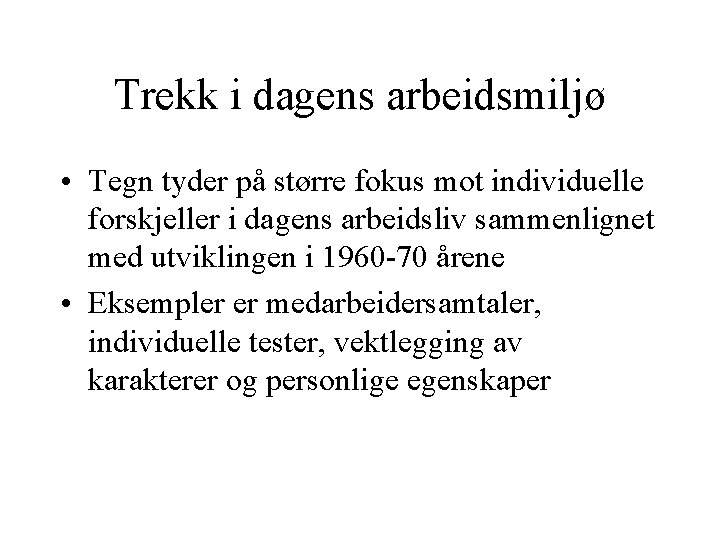 Trekk i dagens arbeidsmiljø • Tegn tyder på større fokus mot individuelle forskjeller i