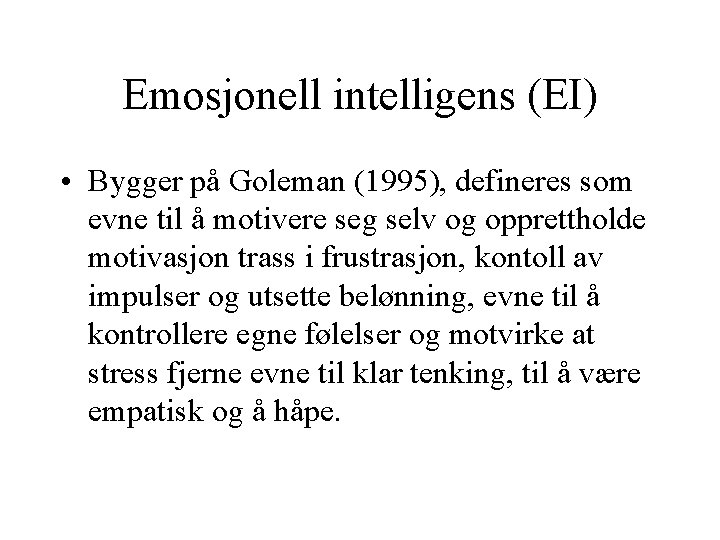 Emosjonell intelligens (EI) • Bygger på Goleman (1995), defineres som evne til å motivere