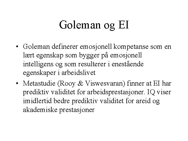 Goleman og EI • Goleman definerer emosjonell kompetanse som en lært egenskap som bygger