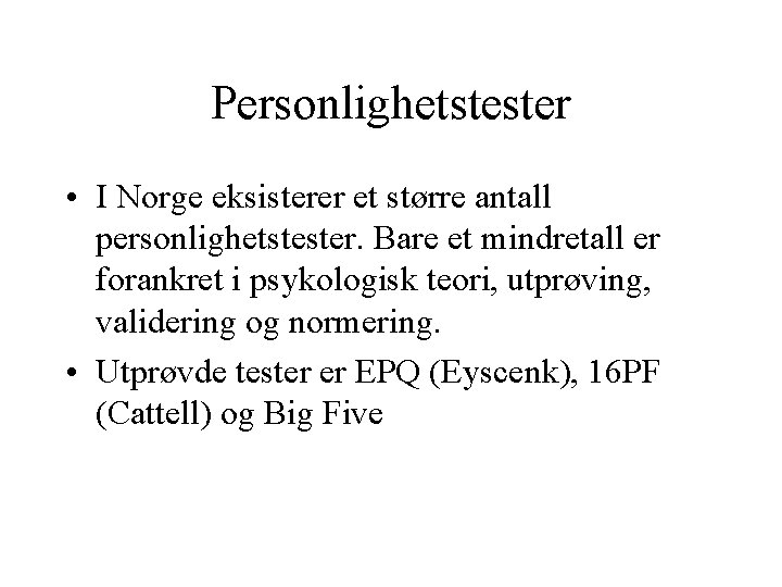 Personlighetstester • I Norge eksisterer et større antall personlighetstester. Bare et mindretall er forankret