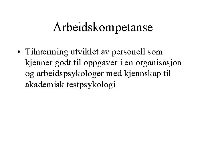 Arbeidskompetanse • Tilnærming utviklet av personell som kjenner godt til oppgaver i en organisasjon