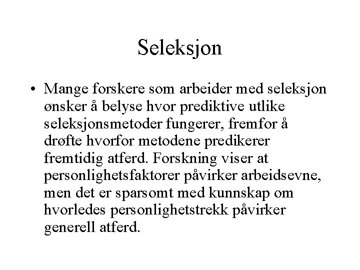 Seleksjon • Mange forskere som arbeider med seleksjon ønsker å belyse hvor prediktive utlike