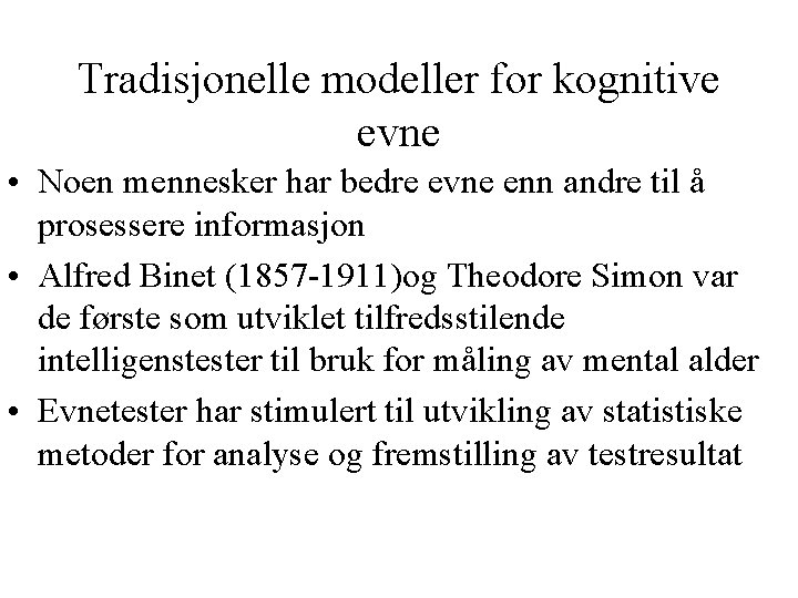 Tradisjonelle modeller for kognitive evne • Noen mennesker har bedre evne enn andre til